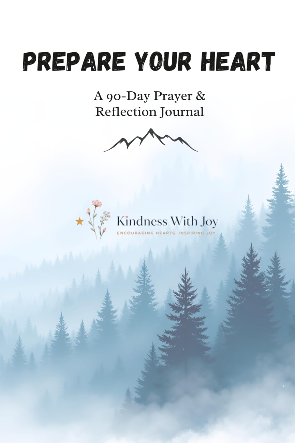 Prepare Your Heart: A 90-Day Prayer & Reflection Journal / Daily Prompts for Prayer, Kindness, Joy & Gratitude