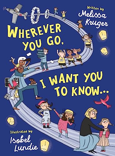 Wherever You Go, I Want You to Know...: Back-to-School, Kindergarten Graduation, and Baby Shower Gift Book for Preschoolers, Kindergarteners, and Kids Ages 3-7