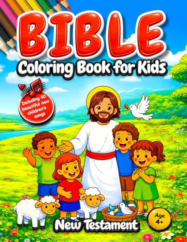 Bible Coloring Book for Kids: Discover the New Testament — 40 Loving Bible Stories About Jesus with Child-Friendly Explanations, Short Prayers, and Beautiful Songs to Color and Enjoy (Ages 4+)