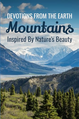 Devotions From The Earth - Mountains: Inspired by Nature’s Beauty