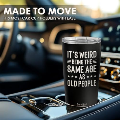SANDJEST Funny Tumbler 20oz, Stainless Steel Travel Cup with Lid, It's Weird Being the Same Age as Old People Insulated Coffee Mug, Funny Gifts for Men Friends Dad Grandfather on Birthday Christmas - color: Funny