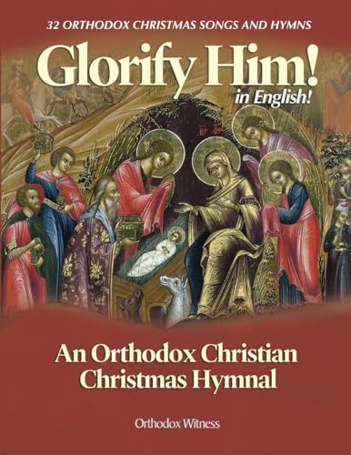 Glorify Him!: An Orthodox Christian Christmas Hymnal