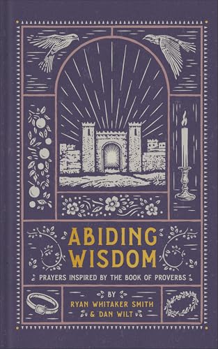 Abiding Wisdom: Prayers Inspired by the Book of Proverbs (An Illustrated Devotional Prayer Book with 75 Daily Poetic Prayers)