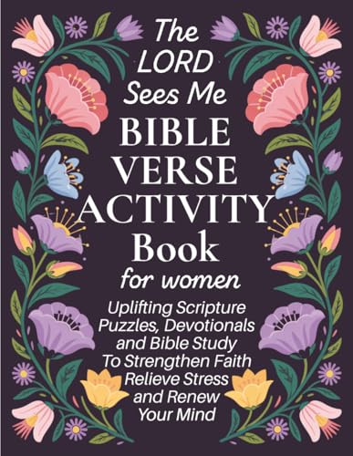 The LORD Sees Me Bible Verse Activity Book for Women: Uplifting Scripture Puzzles, Devotionals, and Bible Study to Strengthen Faith, Relieve Stress, and Renew Your Mind