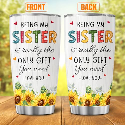 Sister Gift with Sunflower Art, Funny 'Being My Sister Is the Only Gift You Need' Quote, 20oz Stainless Steel Insulated Tumbler, Birthday Present from Brother - color: Sister Love J6