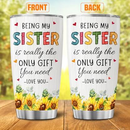 Sister Gift with Sunflower Art, Funny 'Being My Sister Is the Only Gift You Need' Quote, 20oz Stainless Steel Insulated Tumbler, Birthday Present from Brother - color: Sister Love J6