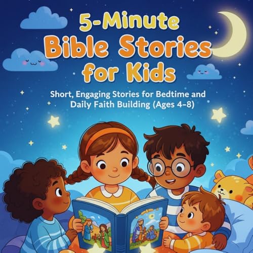 5-Minute Bible Stories for Kids: Short Bedtime Stories for Ages 4–8 That Teach Faith, Love, and Courage