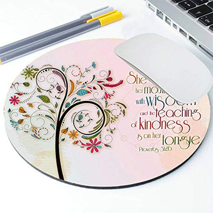 Inspirational Christian Bible Verse Proberbs Quotes Round Mouse Pad, She Opens Her Mouth with Wisdom and The Teaching of Kindness is on Her Tongue - color: PA-8