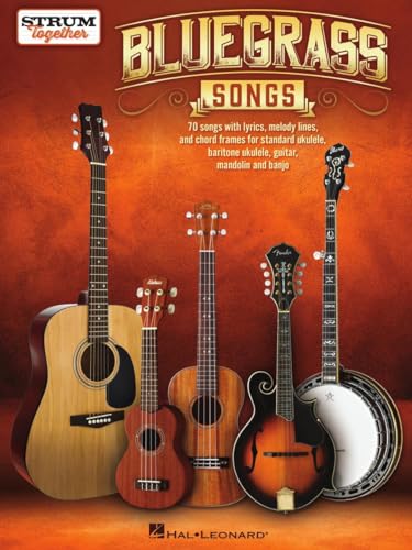 Bluegrass Songs - Strum Together Songbook | 70 Classic Bluegrass Standards for Ukulele Guitar Mandolin Banjo Baritone Ukulele | Easy Sheet Music Arrangements | Chords Lyrics Melody Lines
