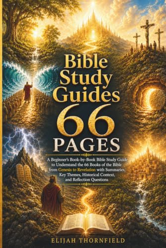 Bible Study Guides 66 Pages: A Beginner’s Book-by-Book Bible Study Guide to Understand the 66 Books of the Bible from Genesis to Revelation with ... Historical Context, and Reflection Questions