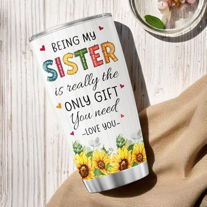 Sister Gift with Sunflower Art, Funny 'Being My Sister Is the Only Gift You Need' Quote, 20oz Stainless Steel Insulated Tumbler, Birthday Present from Brother - color: Sister Love J6
