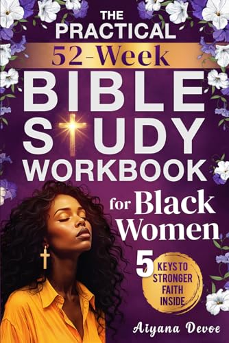 The Practical 52-Week Bible Study Workbook for Black Women: Grow with God, Renew Your Spirit & Embrace Self-Care Through 365 Days of Sister-Focused Scriptures + Journal Prompts (Christian Gifts)