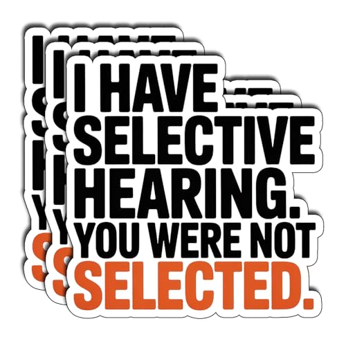 (3Pcs) I Have Selective Hearing You were Not Selected Sticker Funny Sarcastic Stickers Quotes Inspirational Phrase Vinyl Decal Gifts for Tumbler Laptop Kindle Water Bottles Tablet Books Phone Size 3" - color: I Have Selective Hearing You Were Not Selected