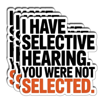 (3Pcs) I Have Selective Hearing You were Not Selected Sticker Funny Sarcastic Stickers Quotes Inspirational Phrase Vinyl Decal Gifts for Tumbler Laptop Kindle Water Bottles Tablet Books Phone Size 3" - color: I Have Selective Hearing You Were Not Selected