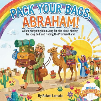Pack Your Bags, Abraham!: A Funny Rhyming Bible Story for Kids about Moving, Trusting God, and Finding the Promised Land (Bedtime Bible Shorts)