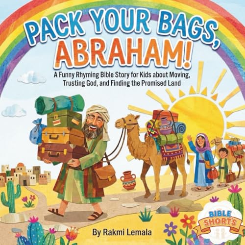 Pack Your Bags, Abraham!: A Funny Rhyming Bible Story for Kids about Moving, Trusting God, and Finding the Promised Land (Bedtime Bible Shorts)