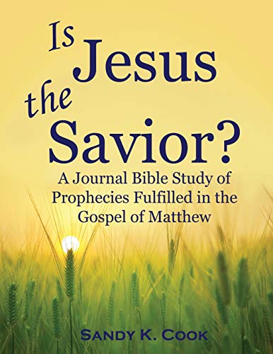 Is Jesus the Savior?: A Journal Bible Study of Prophecies Fulfilled in the Gospel of Matthew (New Testament Bible Study Workbooks for Women, Men, Small Groups, and Beginners)