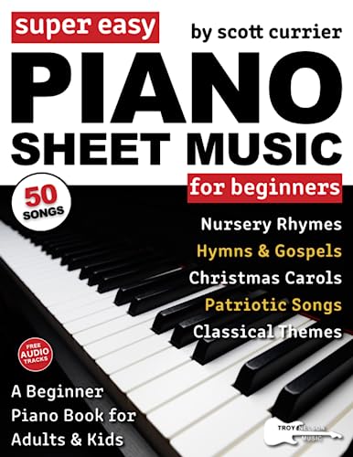 Super Easy Piano Sheet Music for Beginners: A Beginner Piano Book for Adults and Kids—50 Songs Include Nursery Rhymes, Christmas Carols, and More! (Large Print Letter Notes Sheet Music)