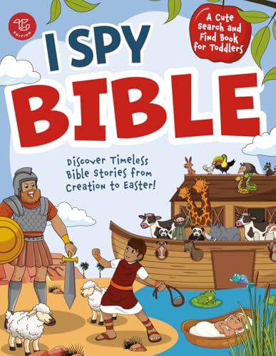I Spy Bible: Discover Timeless Bible Stories from Creation to Easter! A Cute Search and Find Book for Toddlers (I Spy Books for Toddlers)