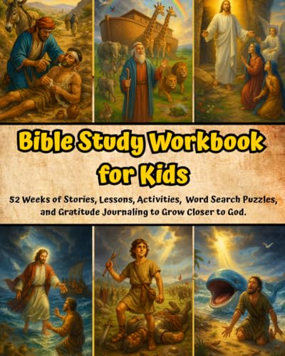 Bible Study Workbook for Kids: 52 Weeks of Interesting Stories, Lessons, Activities, Word Games, Word Search Puzzles, and Gratitude Journaling to Grow Closer to God.
