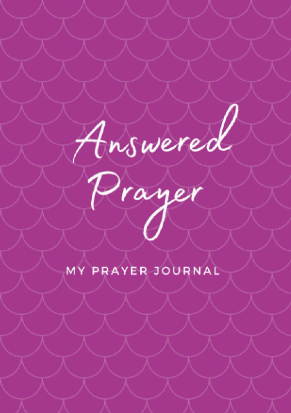 Answered Prayer - A Prayer Journal Notebook: A Christian Prayer Journal notebook for writing Scripture, Confession, Gratitude and Prayer points.