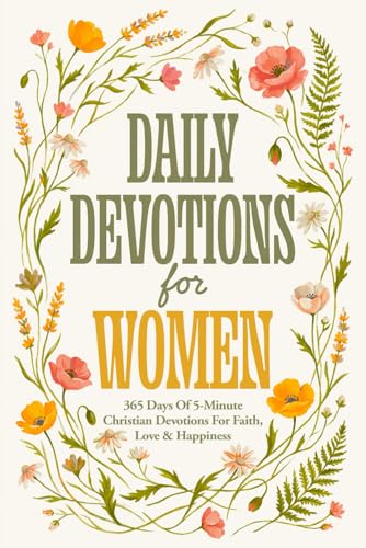 Daily Devotions For Women: 365 Days Of 5-Minute Christian Devotions For Faith, Love & Happiness