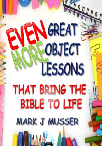Even More Great Object Lessons that Bring the Bible to Life