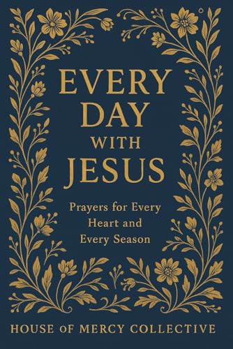 Every Day with Jesus: Prayers for Every Heart and Every Season (The Seasons of Grace Collection)