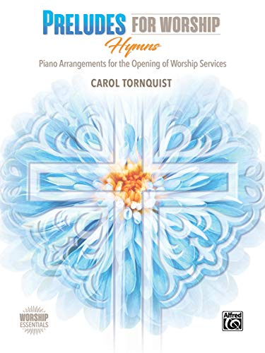 Preludes for Worship -- Hymns: Piano Arrangements for the Opening of Services (Worship Essentials)