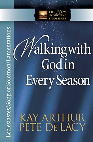 Walking with God in Every Season: Ecclesiastes/Song of Solomon/Lamentations (The New Inductive Study Series)
