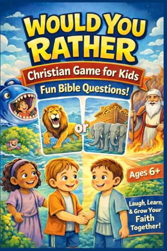 Would You Rather Christian Game For Kids: A Bible Game Packed with Fun Questions to Build Faith, Encourage Kindness, and Spark Meaningful Conversations