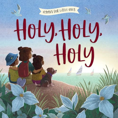 Holy, Holy, Holy: A Hymn Board Book Helping Little Ones Discover God's Holiness Through Worship (Hymns for Little Ones)