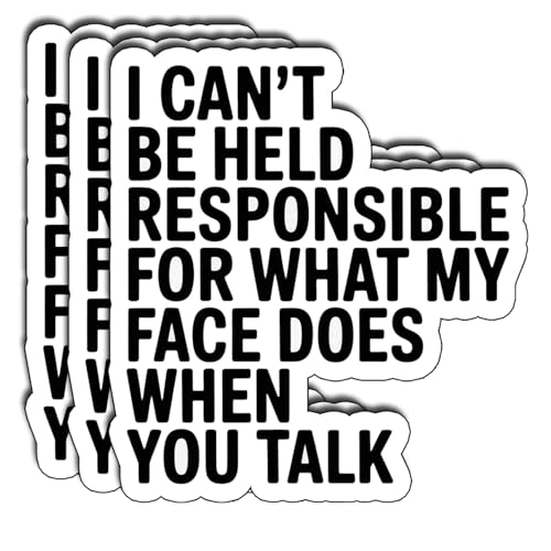 (3Pcs) I Can’t Be Held Responsible for What My Face Does When You Talk Sticker Sarcastic Passive Aggressive Vinyl Decal Relatable Humor Stickers for Gifts Laptop Water Bottle Journal Size 3" - color: I Can’t Be Held Responsible for What My Face Does When