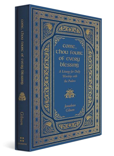 Come, Thou Fount of Every Blessing: A Liturgy for Daily Worship with the Psalms