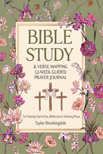 BIBLE STUDY & VERSE MAPPING 52-WEEK GUIDED PRAYER BOOK for Finding Calm in Anxiety, Trusting God in Fear, Reflection, and Enduring Peace: Devotional ... Mapping: Anchored in Grace Through Scripture)