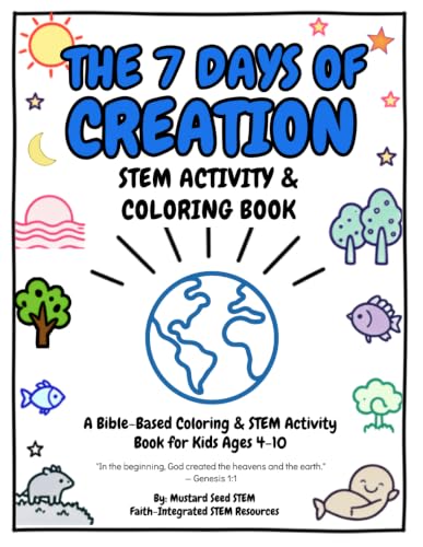 The 7 Days of Creation STEM Activity & Coloring Book for Kids Ages 4–10: Bible‑Based Coloring Pages with Simple STEM Experiments, Challenges, and Hands‑On Learning (Bible STEM Explorers™ Series)