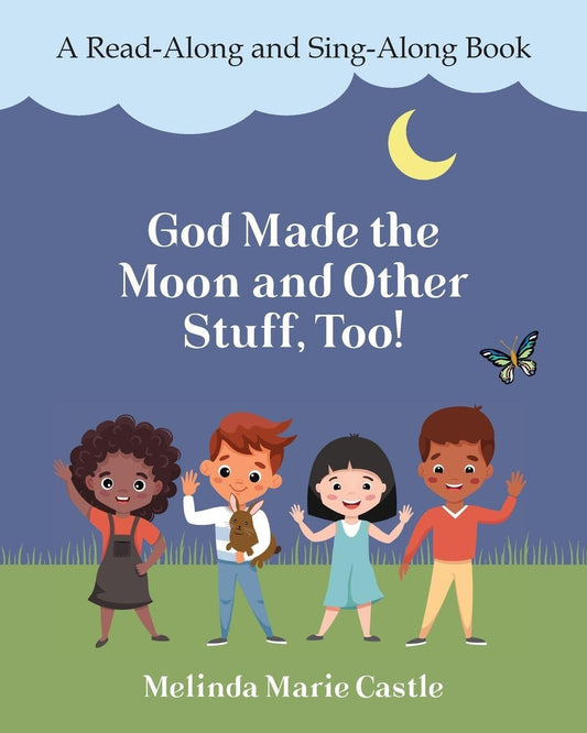 God Made the Moon and Other Stuff, Too!: A Read-Along and Sing-Along Book