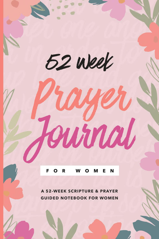 Prayer Journal for Women: 52-Week Scripture and Prayer Guided Notebook for Women