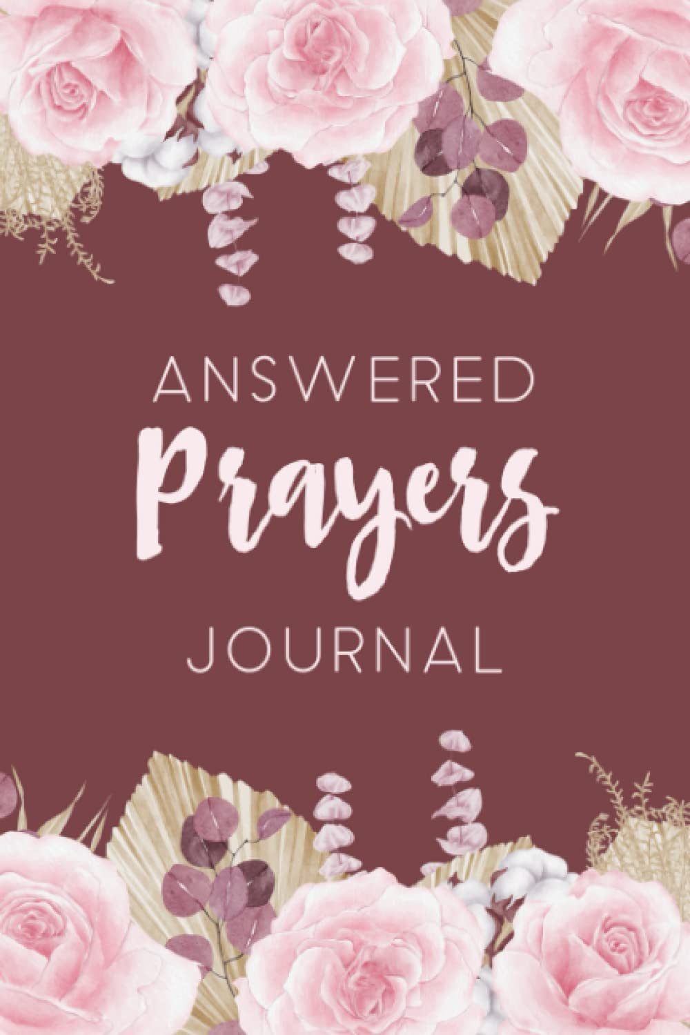 Answered Prayers Journal: Prayers and Answers Notebook | Prayer Journal for Keeping Track of Time Spent with God and How He Has Answered Your Prayers - Pink Roses Cover Design