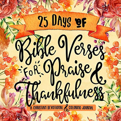 25 Days of Bible Verses for Praise & Thankfulness: A Christian Devotional & Coloring Journal (The Creative Bible Study Workbook Series)