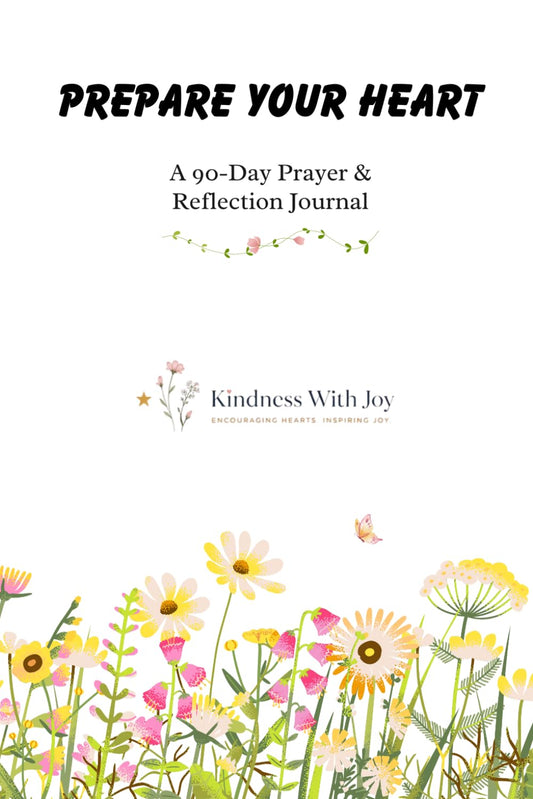 Prepare Your Heart: A 90-Day Prayer & Reflection Journal / Daily Prompts for Prayer, Kindness, Joy & Gratitude