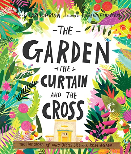 The Garden, the Curtain and the Cross: The True Story of Why Jesus Died and Rose Again (Christian Children’s Bible Storybook About Jesus’ Death and ... Kids Ages 3-6) (Tales That Tell the Truth)