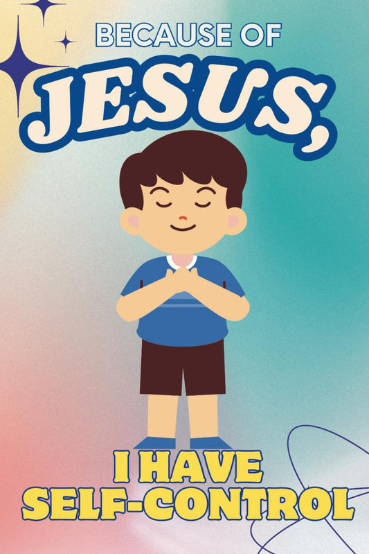 Because of Jesus, I Have Self-Control: A Christian Children's Notebook to Teach Kids About God's Love, Emotional Regulation, and Social Skills for Ages 3-5, 6-8, and 8-10