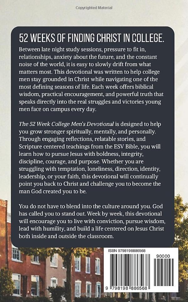 The 52 Week College Men's Devotional: 52 Weekly Devotions for College Men, University Students, and Young Adults Seeking Strength, Biblical Wisdom, ... and a Stronger Relationship With Jesus Christ