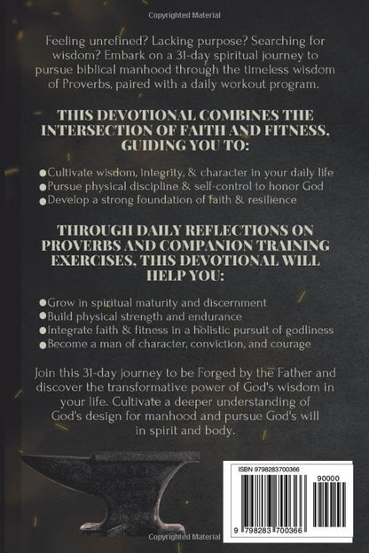 FORGED BY THE FATHER: The Pursuit of Biblical Manhood Through Spiritual Wisdom & Physical Training