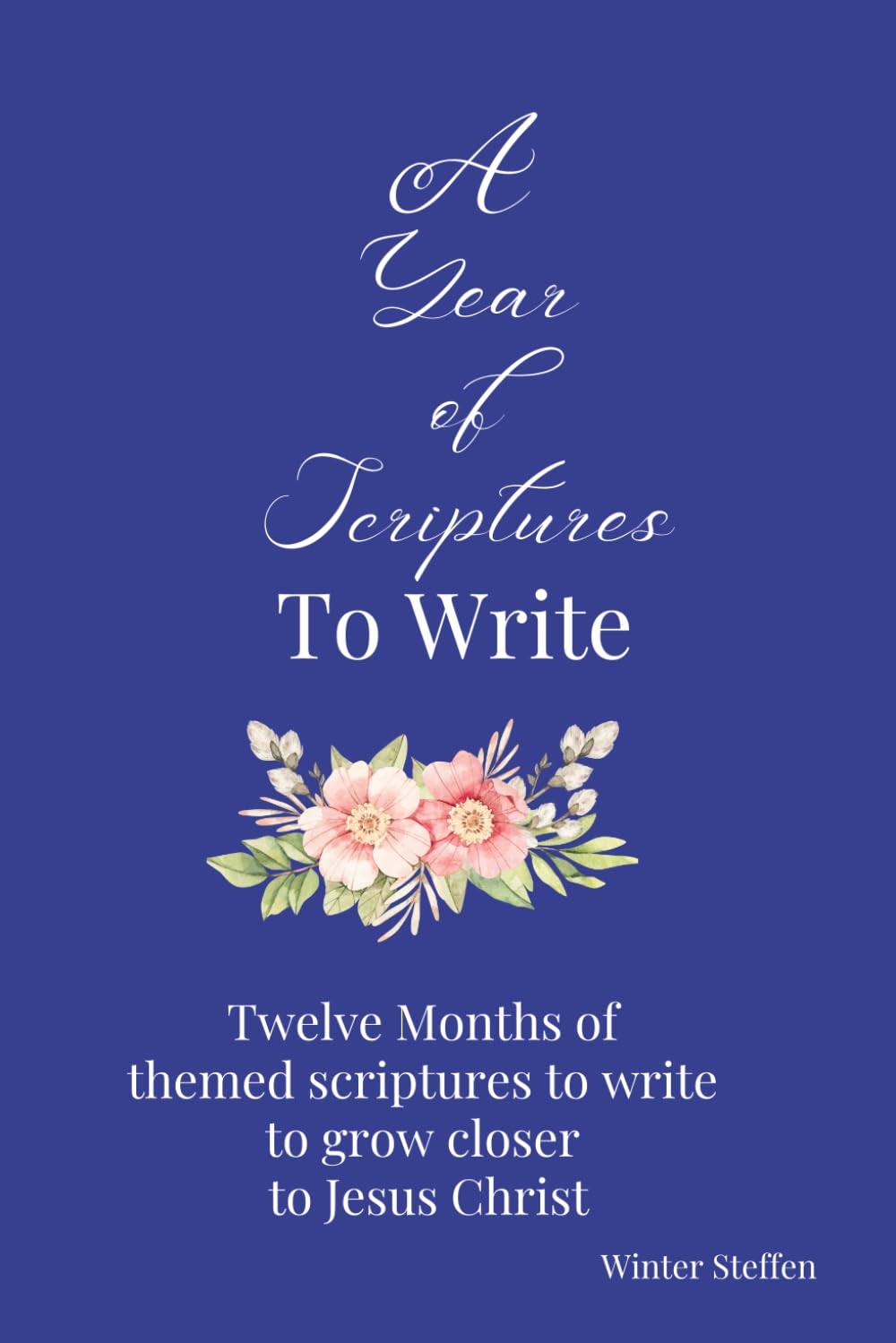 A Year of Scriptures: A Year Of themed Bible Verses for Scripture Writing