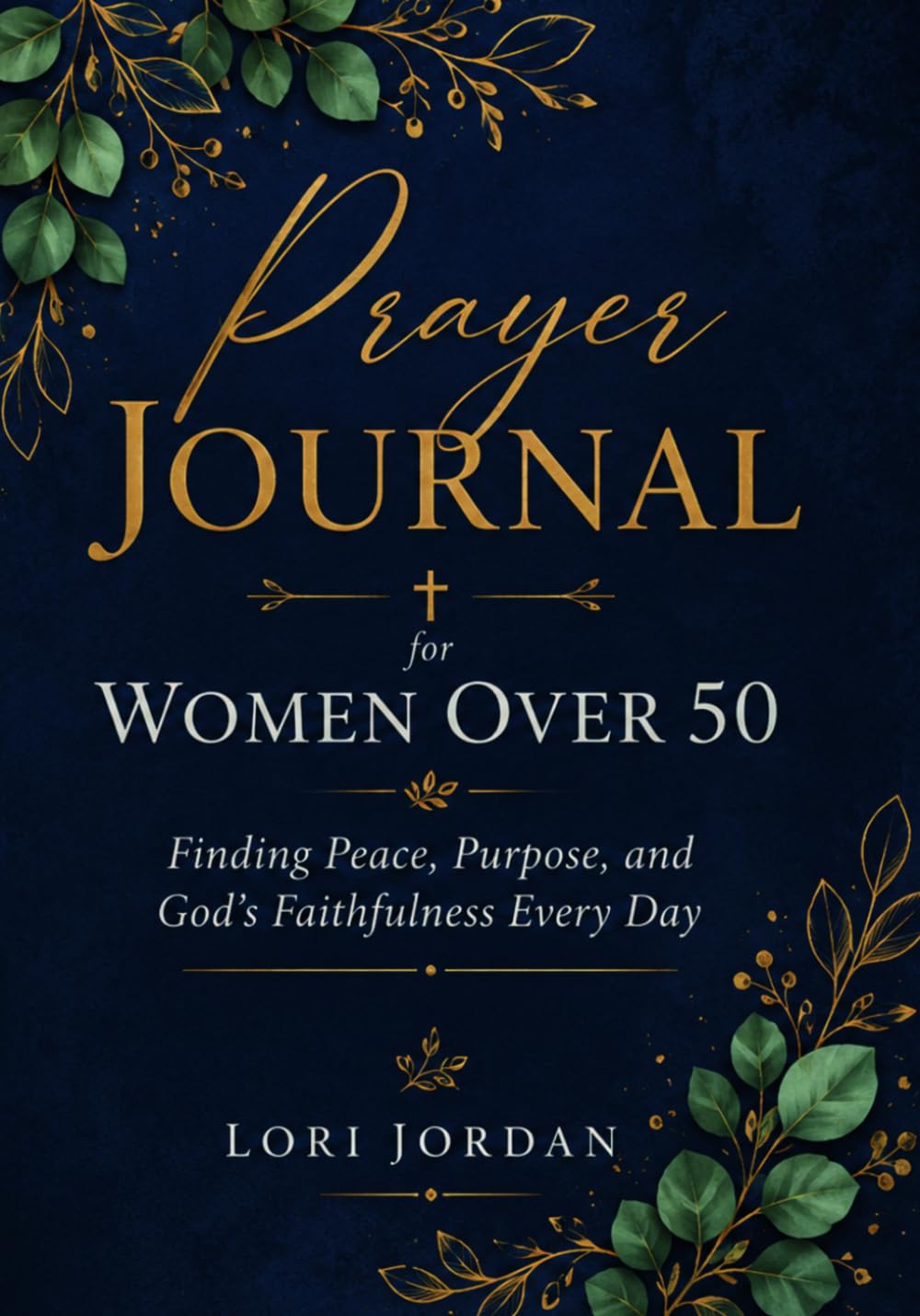 Prayer Journal for Women Over 50: Finding Peace, Purpose, and God’s Faithfulness Every Day