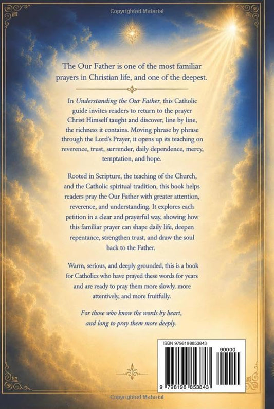 Understanding the Our Father: A Catholic Guide to Praying the Lord’s Prayer More Deeply