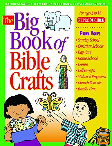 The Big Book of Bible Crafts: 100 Bible-Teaching Crafts Using Economical, Easy-to-Find Supplies!