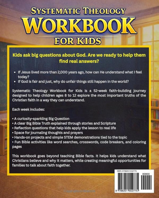 Systematic Theology Workbook for Kids: 52-Week Bible Study That Helps Kids Understand Christian Beliefs, Apply Biblical Truth to Everyday Life, and ... Through Fun Activities and Hands-On Projects.